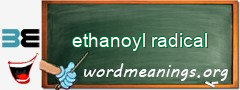 WordMeaning blackboard for ethanoyl radical